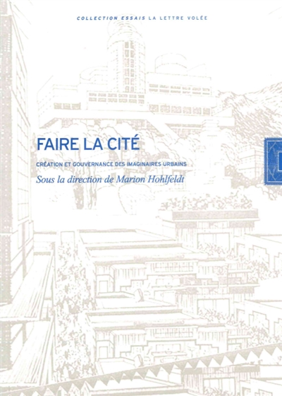 Faire la cité : création et gouvernance des imaginaires urbains