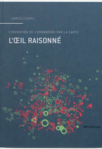 L'œil raisonné. L'invention de l'urbanisme par la carte